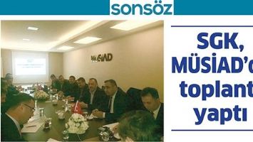 SGK, M&Uuml;SİAD&rsquo;DA TOPLANTI YAPTI