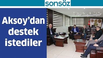 AKSOY&rsquo;DAN DESTEK İSTEDİLER
