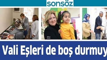 VALİ EŞLERİ DE BOŞ DURMUYOR