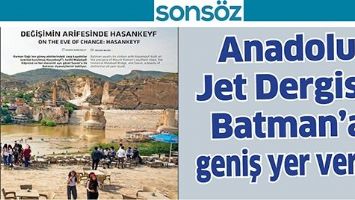 ANADOLU JET DERGİSİ, BATMAN&rsquo;A GENİŞ YER VERDİ