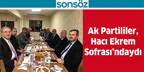AK PARTİLİLER, HACI EKREM SOFRASI&rsquo;NDAYDI