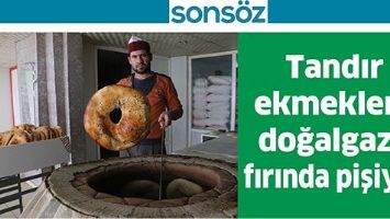 TANDIR EKMEKLERİ, DOĞALGAZLI FIRINDA PİŞİYOR