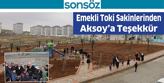 EMEKLİ TOKİ SAKİNLERİNDEN AKSOY&rsquo;A TEŞEKK&Uuml;R