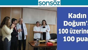 KADIN DOĞUM&rsquo;A  100 &Uuml;ZERİNDEN 100 PUAN