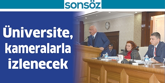 &Uuml;NİVERSİTE, KAMERALARLA İZLENECEK