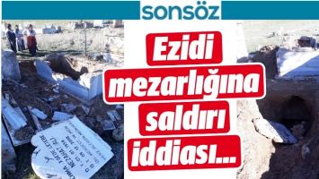 EZİDİ MEZARLIĞINA SALDIRI İDDİASI&hellip;