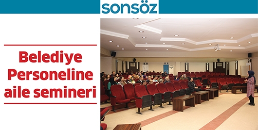BELEDİYE PERSONELİNE AİLE SEMİNERİ
