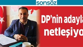 DP&rsquo;NİN ADAYLARI NETLEŞİYOR