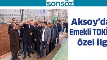 AKSOY&rsquo;DAN EMEKLİ TOKİ&rsquo;YE &Ouml;ZEL İLGİ