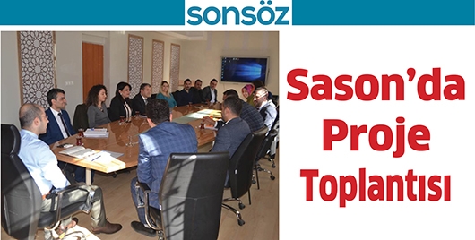 SASON&rsquo;DA PROJE TOPLANTISI