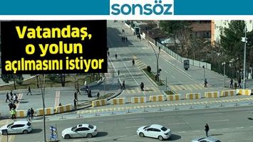 VATANDAŞ, O YOLUN A&Ccedil;ILMASINI İSTİYOR