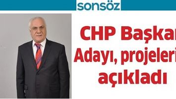 CHP BAŞKAN ADAYI, PROJELERİNİ A&Ccedil;IKLADI