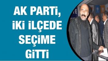 AK PARTİ, İKİ İL&Ccedil;EDE SE&Ccedil;İME GİTTİ