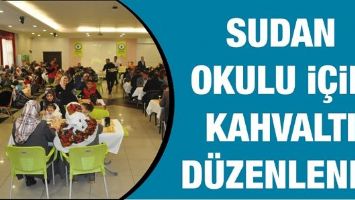 SUDAN OKULU İ&Ccedil;İN KAHVALTI D&Uuml;ZENLENDİ