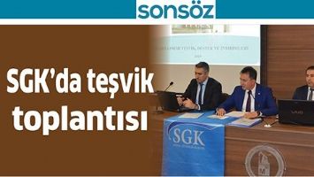SGK&rsquo;DA TEŞVİK TOPLANTISI