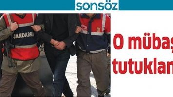 O M&Uuml;BAŞİR TUTUKLANDI