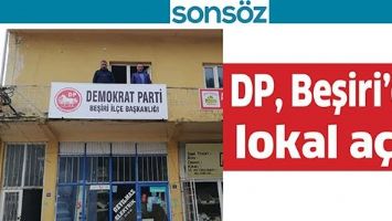 DP, BEŞİRİ&rsquo;DE LOKAL A&Ccedil;TI