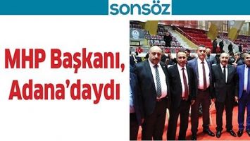 MHP BAŞKANI, ADANA&rsquo;DAYDI