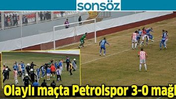 OLAYLI MA&Ccedil;TA PETROLSPOR 3-0 MAĞLUP