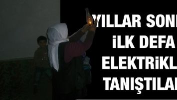 İLK DEFA ELEKTRİKLE TANIŞTILAR