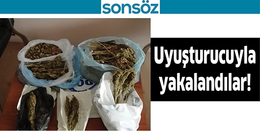 UYUŞTURUCUYLA YAKALANDILAR!