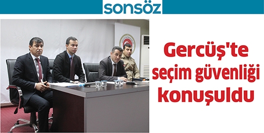 GERC&Uuml;Ş'TE SE&Ccedil;İM G&Uuml;VENLİĞİ KONUŞULDU