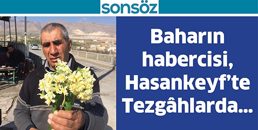 BAHARIN HABERCİSİ, HASANKEYF&rsquo;TE TEZG&Acirc;HLARDA&hellip;