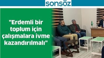 "ERDEMLİ BİR TOPLUM İ&Ccedil;İN &Ccedil;ALIŞMALARA İVME KAZANDIRILMALI"