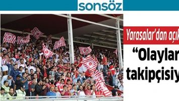 YARASALAR&rsquo;DAN A&Ccedil;IKLAMA; &ldquo;OLAYLARIN TAKİP&Ccedil;İSİYİZ&rdquo;