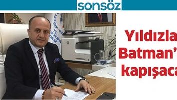 YILDIZLAR, BATMAN&rsquo;DA KAPIŞACAK