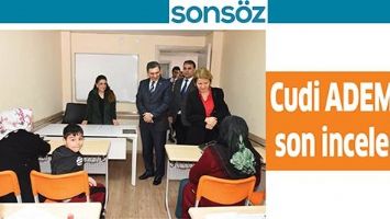 CUDİ ADEM&rsquo;DE SON İNCELEME