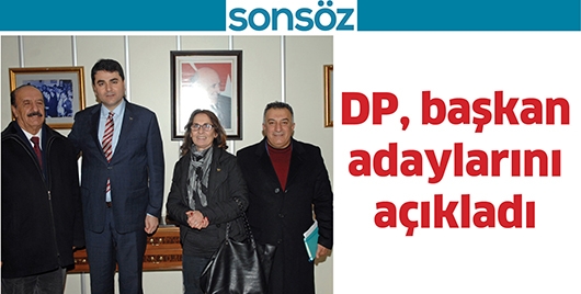 DP, BAŞKAN ADAYLARINI A&Ccedil;IKLADI