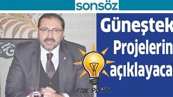 G&Uuml;NEŞTEKİN PROJELERİNİ A&Ccedil;IKLAYACAK