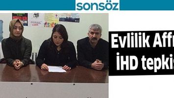EVLİLİK AFFINA İHD TEPKİSİ;  &ldquo;KUŞAKLARI OLUMSUZ ETKİLEYECEK BİR D&Uuml;ZENLEME&rdquo;