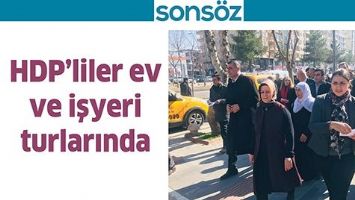 HDP&rsquo;LİLER EV VE İŞYERİ TURLARINDA