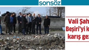 VALİ ŞAHİN, BEŞİRİ&rsquo;Yİ KARIŞ KARIŞ GEZDİ