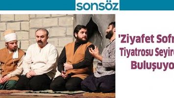 'ZİYAFET SOFRASI' TİYATROSU SEYİRCİYLE BULUŞUYOR