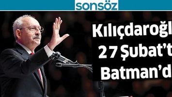 KILI&Ccedil;DAROĞLU, 27 ŞUBAT&rsquo;TA BATMAN&rsquo;DA
