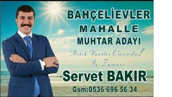 SERVET BAKIR, MUHTAR ADAYLIĞINI A&Ccedil;IKLADI.