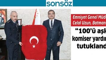 EMNİYET GENEL M&Uuml;D&Uuml;R&Uuml; CELAL UZUN, BATMAN&rsquo;DAYDI;