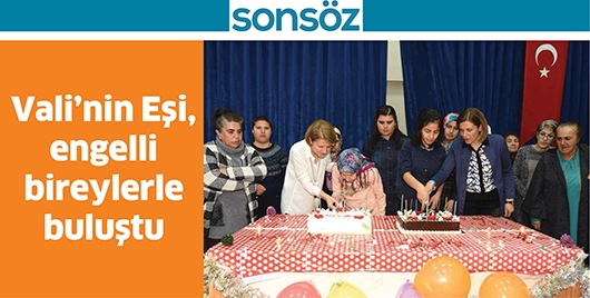 VALİ&rsquo;NİN EŞİ, ENGELLİ BİREYLERLE BULUŞTU