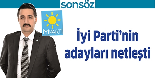 İYİ PARTİ&rsquo;NİN ADAYLARI NETLEŞTİ