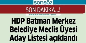 HDP Batman Merkez Belediye Meclis &Uuml;yesi Aday Listesi a&ccedil;ıklandı