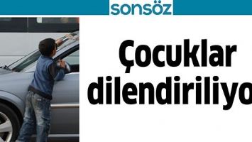 &Ccedil;OCUKLAR DİLENDİRİLİYOR