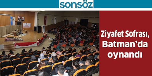 ZİYAFET SOFRASI, BATMAN&rsquo;DA OYNANDI