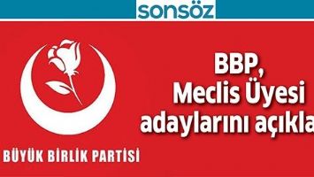 BBP, MECLİS &Uuml;YESİ ADAYLARINI A&Ccedil;IKLADI