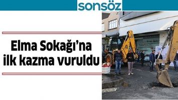 ELMA SOKAĞI&rsquo;NA İLK KAZMA VURULDU