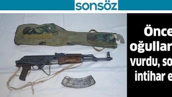 &Ouml;NCE OĞULLARINI VURDU, SONRA İNTİHAR ETTİ