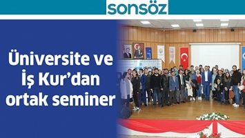 &Uuml;NİVERSİTE VE İŞ KUR&rsquo;DAN ORTAK SEMİNER