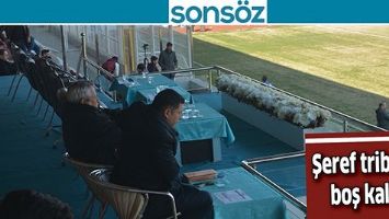 ŞEREF TRİB&Uuml;N&Uuml; BOŞ KALDI